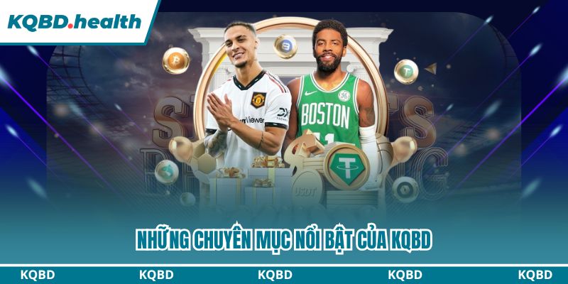 KQBD – Kết Quả Bóng Đá Hôm Nay | Tỷ Số Trực Tuyến Nhanh Nhất 15 Những chuyên mục nổi bật của KQBD