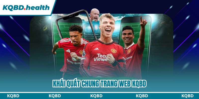 KQBD – Kết Quả Bóng Đá Hôm Nay | Tỷ Số Trực Tuyến Nhanh Nhất 10 Khái quát chung trang web KQBD