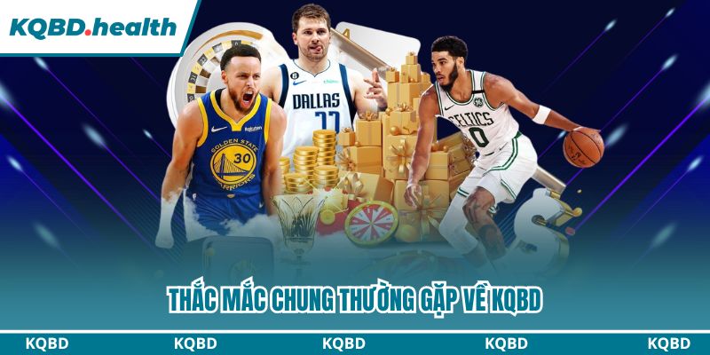 KQBD – Kết Quả Bóng Đá Hôm Nay | Tỷ Số Trực Tuyến Nhanh Nhất 18 Thắc mắc chung thường gặp về KQBD
