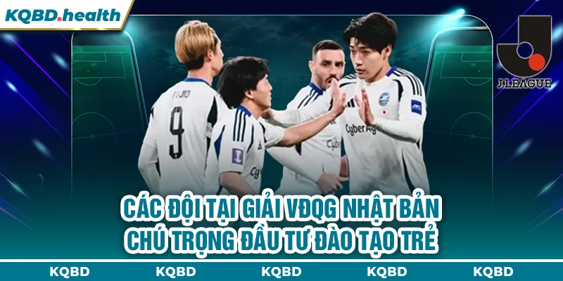 VĐQG Nhật Bản 12 Các đội tại giải VĐQG Nhật Bản chú trọng đầu tư đào tạo trẻ