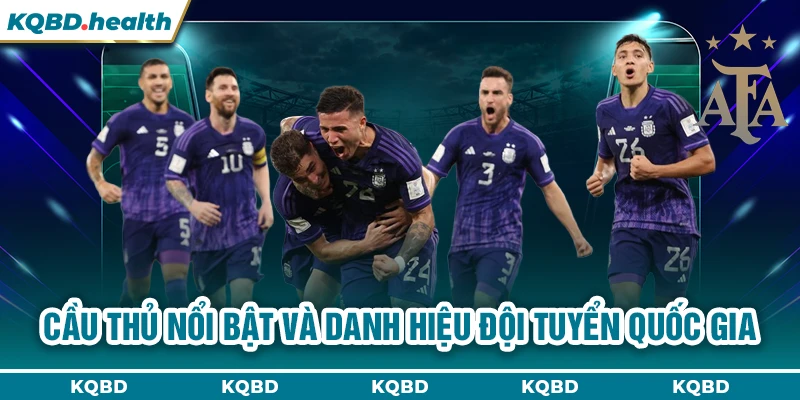 ARGENTINA 12 Cầu thủ nổi bật và danh hiệu đội tuyển quốc gia