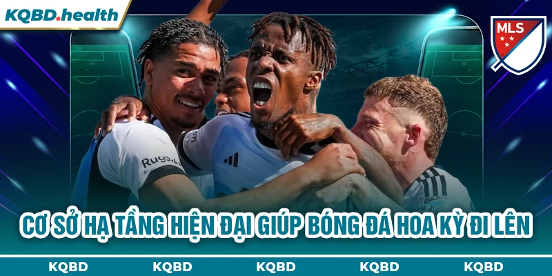 VĐQG Mỹ 12 Cơ sở hạ tầng hiện đại giúp bóng đá Hoa Kỳ đi lên