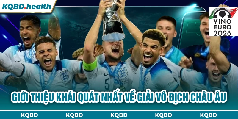 Vô Địch Châu Âu 10 Giới thiệu khái quát nhất về giải vô địch châu Âu
