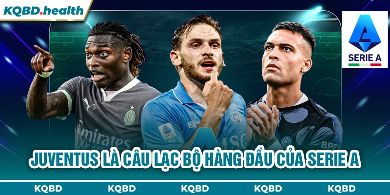 Serie A 11 Juventus là câu lạc bộ hàng đầu của Serie A