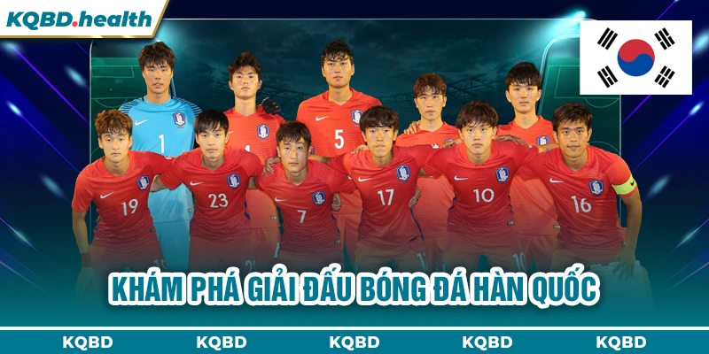 HÀN QUỐC 11 Khám phá giải đấu bóng đá Hàn Quốc