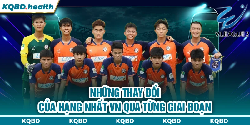 Hạng Nhất VN 11 Những thay đổi của hạng nhất VN qua từng giai đoạn
