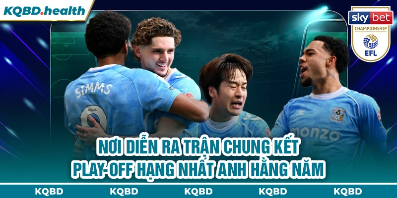 Hạng Nhất Anh 10 Nơi diễn ra trận chung kết play-off Hạng Nhất Anh hằng năm